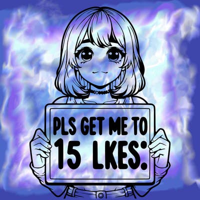 realistic girl holding up a sign that says “pls get me to 15 likes!”