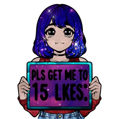 realistic girl holding up a sign that says “pls get me to 15 likes!”