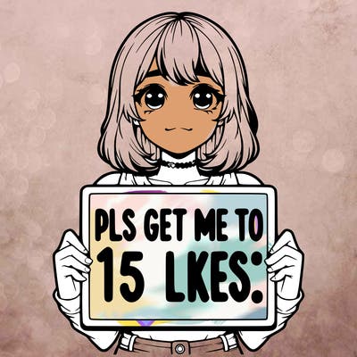realistic girl holding up a sign that says “pls get me to 15 likes!”