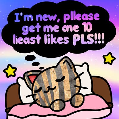 kitty taking a nap dream talking and saying "i'm new, please get me at least 10 likes pls!!"