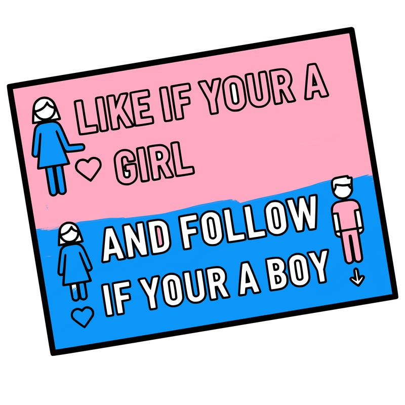 like if your a girl and follow if your a boy