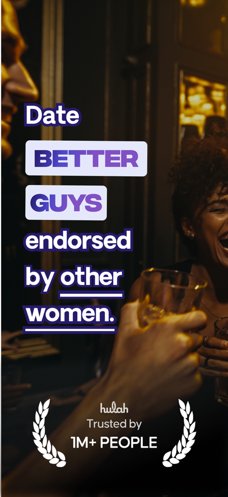 Hulah — Dating app - Hulah dating app screen showing text Date Better Guys endorsed by other women and Trusted by 1M+ People over a social scene at a bar.