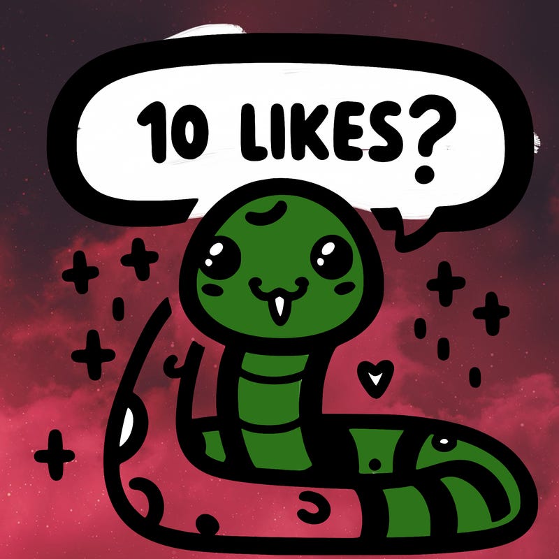 cute snake saying "10 likes?"