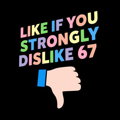 like if you strongly dislike 67