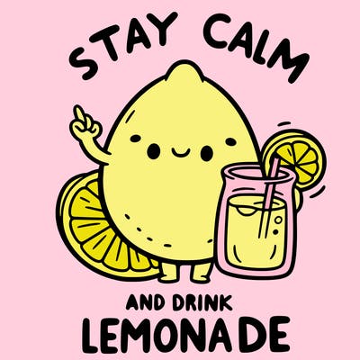 stay calm and drink lemonade