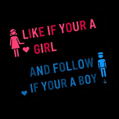 like if your a girl and follow if your a boy