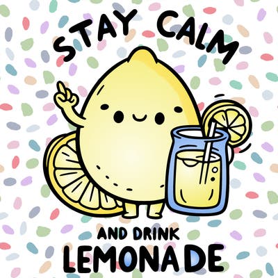 stay calm and drink lemonade