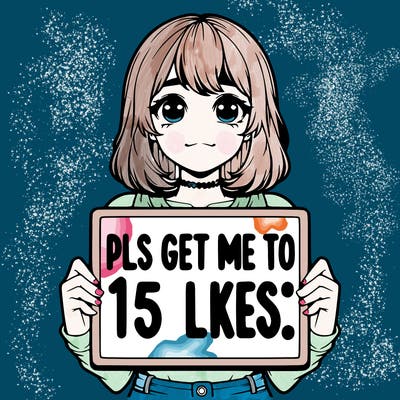 realistic girl holding up a sign that says “pls get me to 15 likes!”