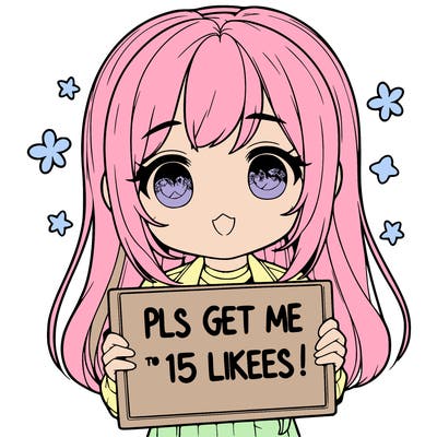realistic girl holding up a sign that says “pls get me to 15 likes!”