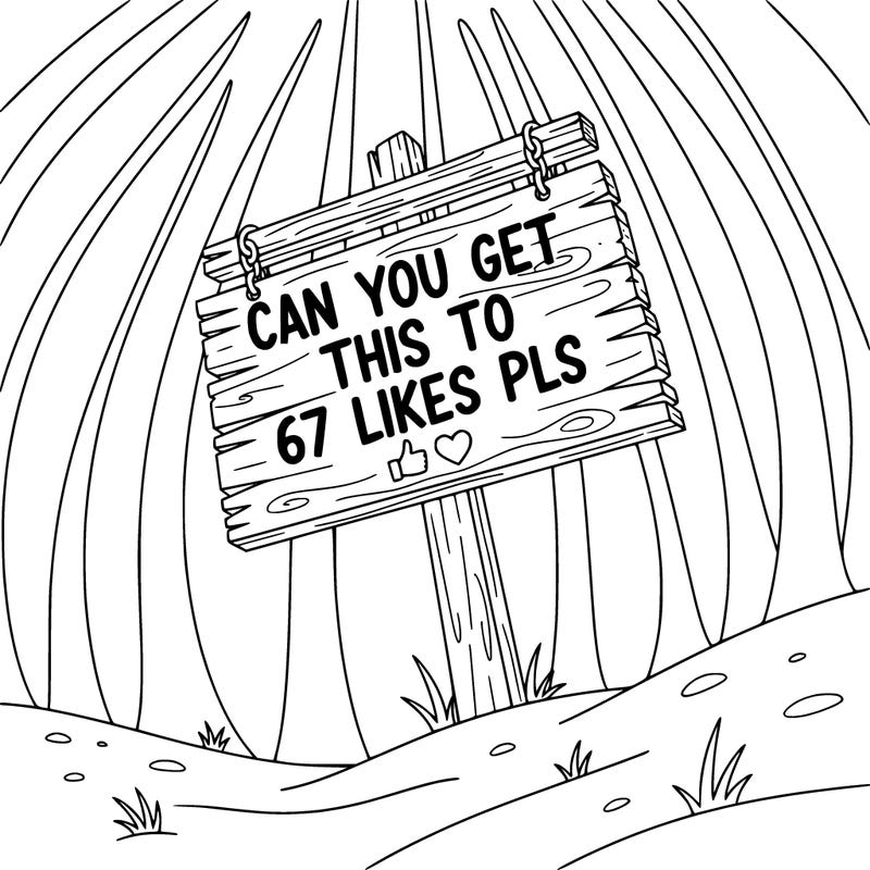 a sign that says can you get this to 67 likes pls