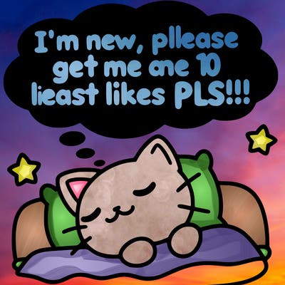 kitty taking a nap dream talking and saying "i'm new, please get me at least 10 likes pls!!"