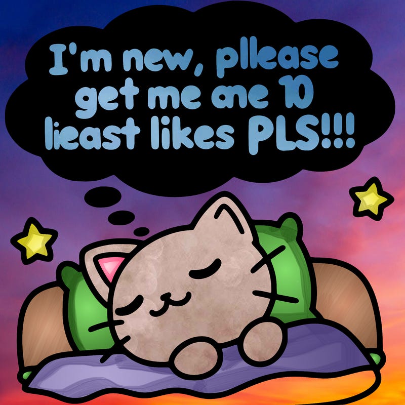 kitty taking a nap dream talking and saying "i'm new, please get me at least 10 likes pls!!"