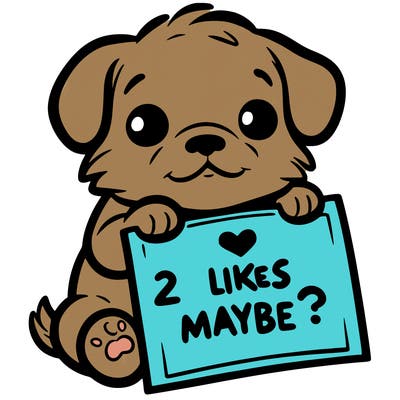a puppy holding a sign that says 2 likes maybe?