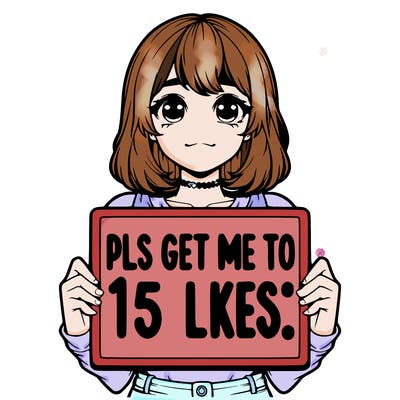 realistic girl holding up a sign that says “pls get me to 15 likes!”