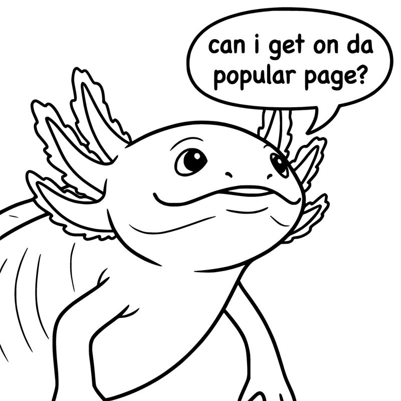 a axolotl saying can i get on da popular page?