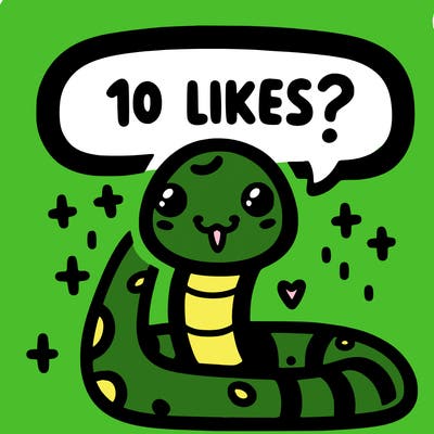 cute snake saying "10 likes?"