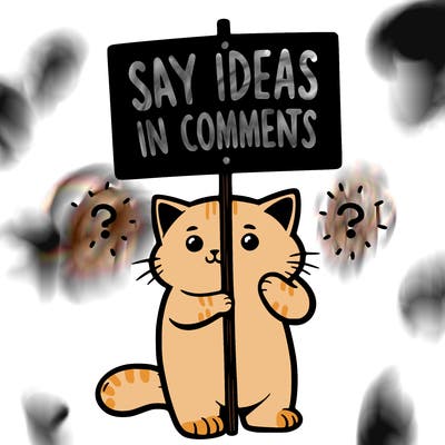 cat holding sign that says say ideas in comments