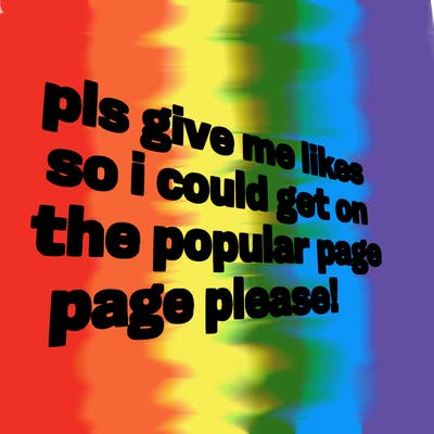 text saying " pls give me likes so i could get on the popular page please!.