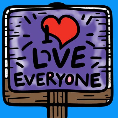 a sign with the words i love everyone