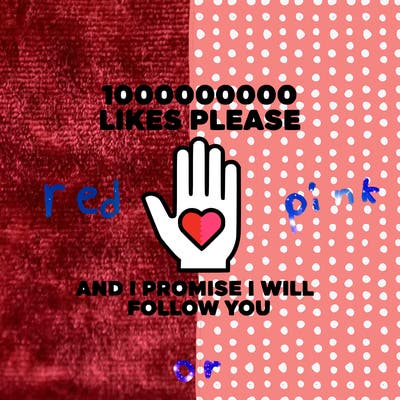 100000000000 likes please and i promise i will follow you