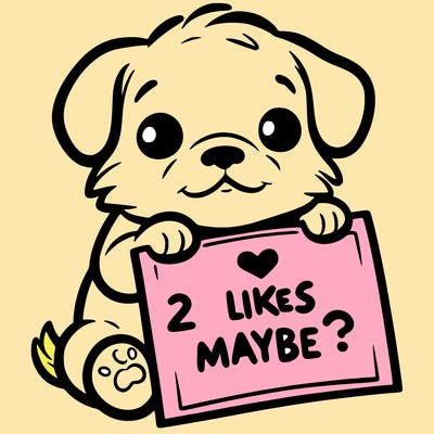 a puppy holding a sign that says 2 likes maybe?