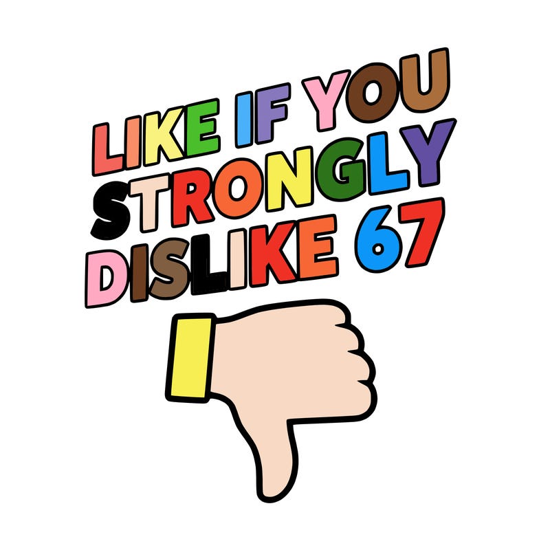 like if you strongly dislike 67