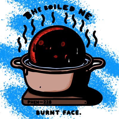 the boiled one phenomenon burnt face. phen-228