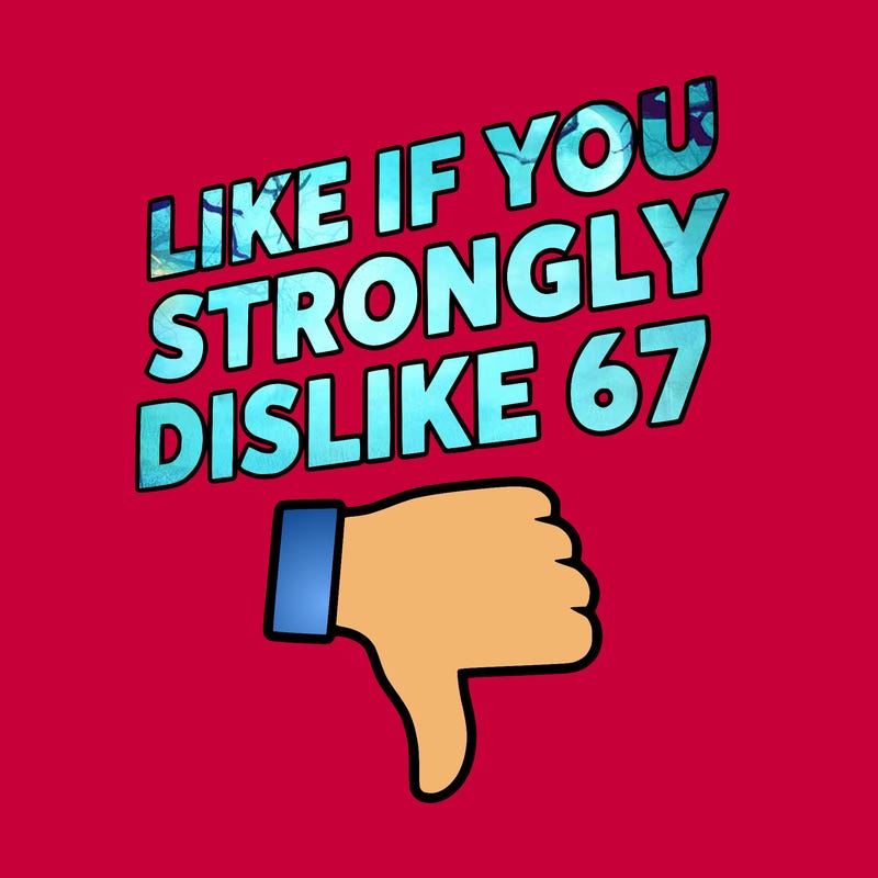 like if you strongly dislike 67