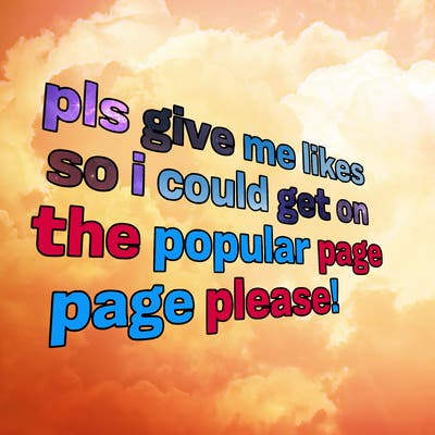 text saying " pls give me likes so i could get on the popular page please!.