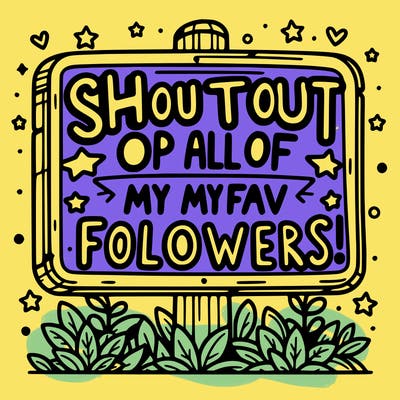 a sign saying shoutout to  all of my fav followers!