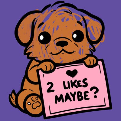 a puppy holding a sign that says 2 likes maybe?