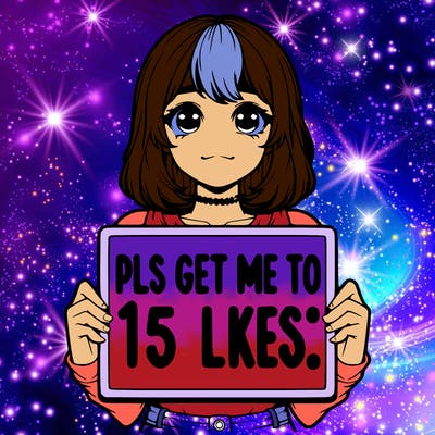 realistic girl holding up a sign that says “pls get me to 15 likes!”