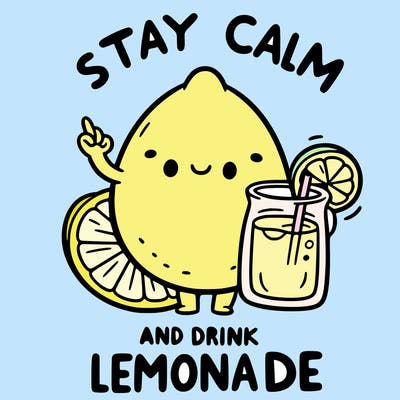 stay calm and drink lemonade