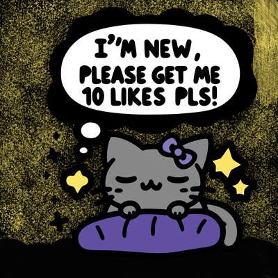 kitty taking a nap dream talking and saying "i'm new, please get me at least 10 likes pls!!"