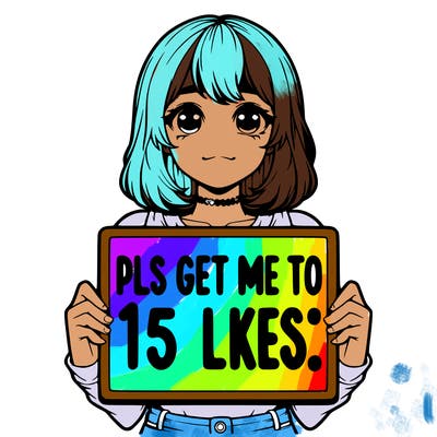 realistic girl holding up a sign that says “pls get me to 15 likes!”