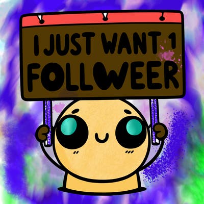 holding up a sign that says i just want one follower