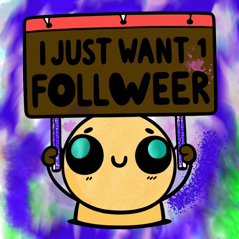 holding up a sign that says i just want one follower
