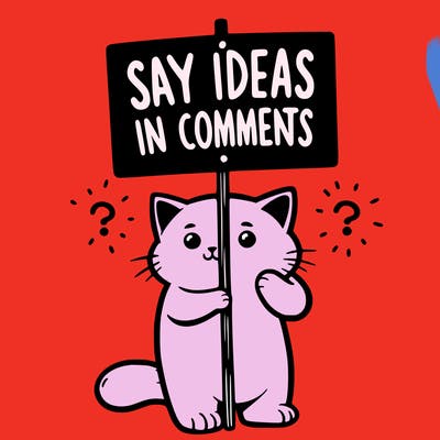 cat holding sign that says say ideas in comments