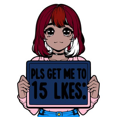 realistic girl holding up a sign that says “pls get me to 15 likes!”