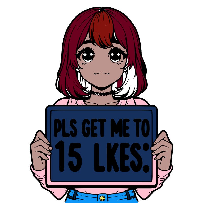 realistic girl holding up a sign that says “pls get me to 15 likes!”