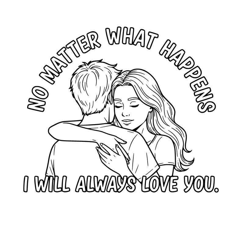 no matter what happens, i will always love you.