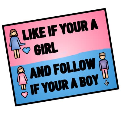 like if your a girl and follow if your a boy