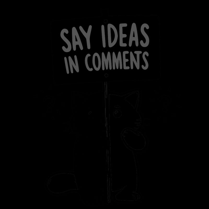 cat holding sign that says say ideas in comments