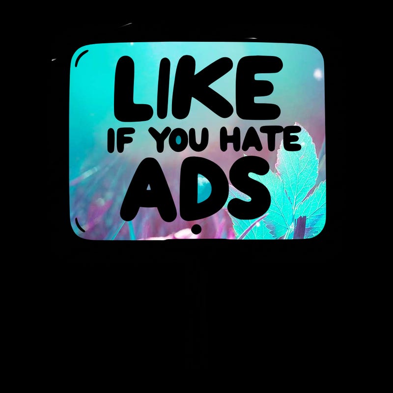 a sign that says like if you hate ads