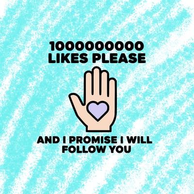 100000000000 likes please and i promise i will follow you