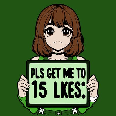 realistic girl holding up a sign that says “pls get me to 15 likes!”