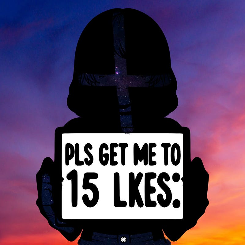 realistic girl holding up a sign that says “pls get me to 15 likes!”