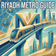 Riyadh Metro Route & Guide