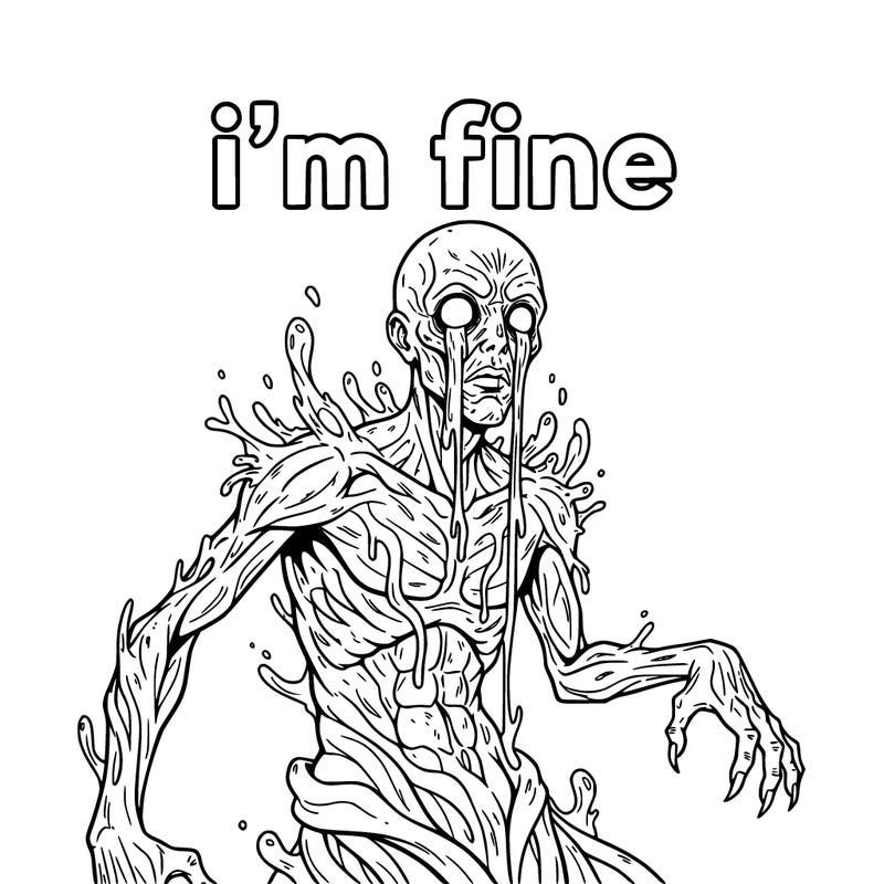creepy monsters half human leaking ink everywhere above its eyes says " i'm fine "