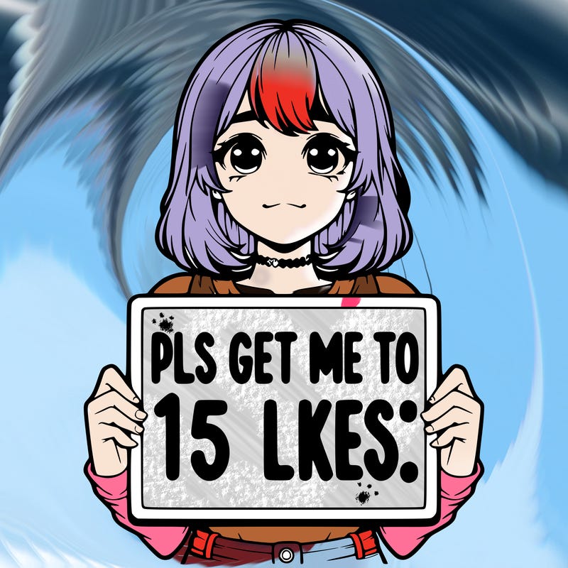 realistic girl holding up a sign that says “pls get me to 15 likes!”